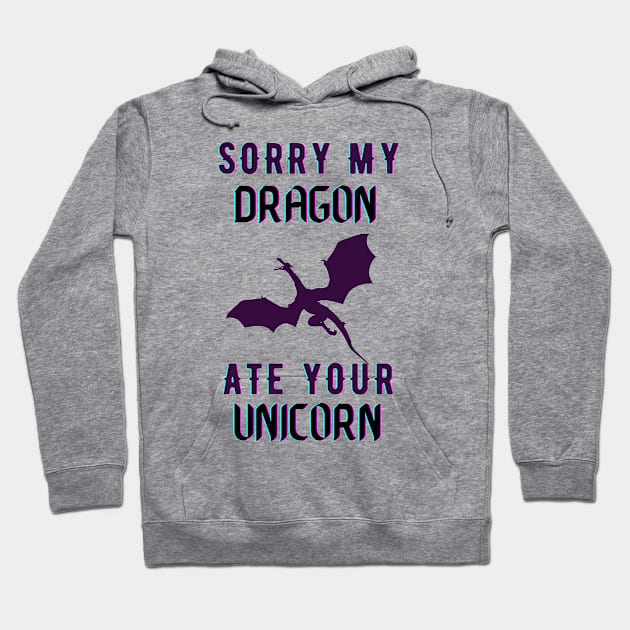 sorry my dragon ate your unicorn Hoodie by TheParallelX